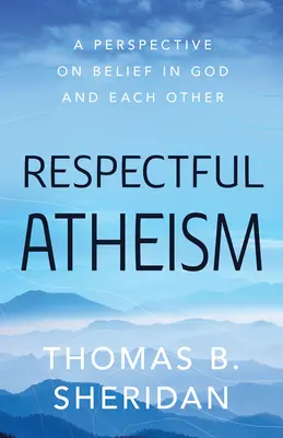 L'athéisme respectueux : Une perspective sur la croyance en Dieu et en l'autre - Respectful Atheism: A Perspective on Belief in God and Each Other