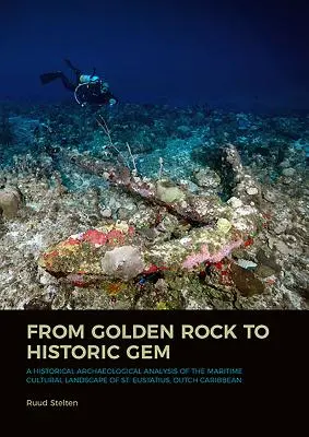 Du rocher d'or au joyau historique : Une analyse archéologique historique du paysage culturel maritime de Saint-Eustache, dans les Caraïbes néerlandaises - From Golden Rock to Historic Gem: A Historical Archaeological Analysis of the Maritime Cultural Landscape of St. Eustatius, Dutch Caribbean