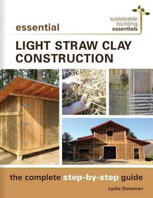 Essential Light Straw Clay Construction : Le guide complet étape par étape - Essential Light Straw Clay Construction: The Complete Step-By-Step Guide