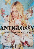 Anti Glossy : La photographie de mode aujourd'hui - Anti Glossy: Fashion Photography Now