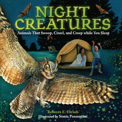 Créatures de la nuit : Les animaux qui sautent, rampent et se faufilent pendant que vous dormez - Night Creatures: Animals That Swoop, Crawl, and Creep While You Sleep