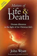 Questions de vie et de mort - Dilemmes humains à la lumière de la foi chrétienne (2e édition) (Wyatt John (Auteur)) - Matters of Life and Death - Human Dilemmas in the Light of the Christian Faith (2nd Edition) (Wyatt John (Author))