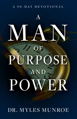 Un homme de but et de pouvoir : Un dévotionnel de 90 jours - A Man of Purpose and Power: A 90-Day Devotional