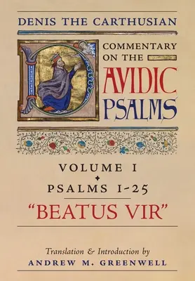 Beatus Vir (Commentaire de Denis le Chartreux sur les Psaumes) : Vol. 1 (Psaumes 1-25) - Beatus Vir (Denis the Carthusian's Commentary on the Psalms): Vol. 1 (Psalms 1-25)