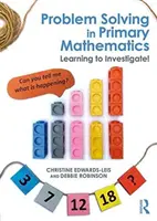 Résolution de problèmes en mathématiques primaires - Apprendre à enquêter ! - Problem Solving in Primary Mathematics - Learning to Investigate!