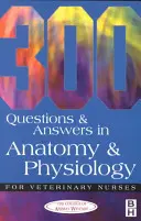 300 questions et réponses en anatomie et physiologie pour les infirmières vétérinaires - 300 Questions and Answers in Anatomy and Physiology for Veterinary Nurses