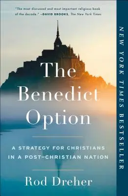 L'option Benoît : Une stratégie pour les chrétiens dans une nation post-chrétienne - The Benedict Option: A Strategy for Christians in a Post-Christian Nation