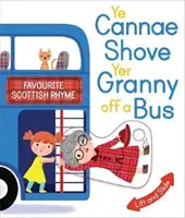 Ye Cannae Shove Yer Granny Off a Bus : A Favourite Scottish Rhyme with Moving Parts (Vous ne pouvez pas pousser votre grand-mère hors d'un bus : une comptine écossaise préférée avec des parties mobiles) - Ye Cannae Shove Yer Granny Off a Bus: A Favourite Scottish Rhyme with Moving Parts