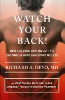 Watch Your Back : Comment l'industrie du mal de dos nous coûte plus cher et nous donne moins - et ce que vous pouvez faire pour vous informer et vous responsabiliser i - Watch Your Back!: How the Back Pain Industry Is Costing Us More and Giving Us Less--And What You Can Do to Inform and Empower Yourself i