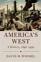 L'Ouest américain : Une histoire, 1890-1950 - America's West: A History, 1890-1950