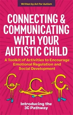 Se connecter et communiquer avec son enfant autiste : Une boîte à outils d'activités pour encourager la régulation émotionnelle et le développement social - Connecting and Communicating with Your Autistic Child: A Toolkit of Activities to Encourage Emotional Regulation and Social Development