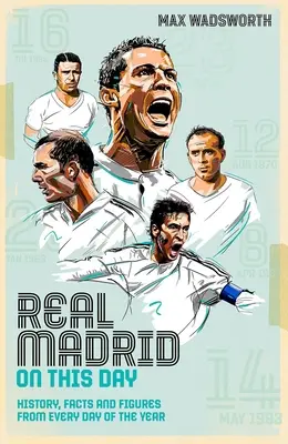 Real Madrid on This Day : Histoire, faits et chiffres de chaque jour de l'année - Real Madrid on This Day: History, Facts & Figures from Every Day of the Year