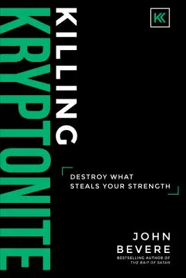 Tuer la kryptonite : Détruire ce qui vole votre force - Killing Kryptonite: Destroy What Steals Your Strength