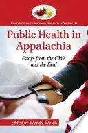 La santé publique dans les Appalaches : essais de la clinique et du terrain - Public Health in Appalachia: Essays from the Clinic and the Field