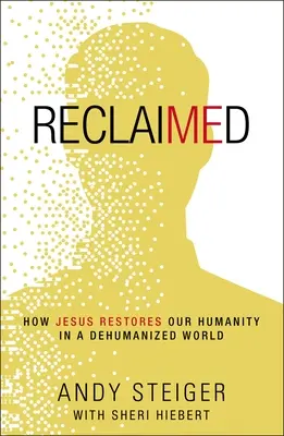 Reclaimed : Comment Jésus restaure notre humanité dans un monde déshumanisé - Reclaimed: How Jesus Restores Our Humanity in a Dehumanized World