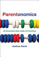 Parentonomics : Un père économiste s'intéresse à l'éducation des enfants - Parentonomics: An Economist Dad Looks at Parenting