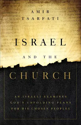 Israël et l'Eglise : Un Israélien examine les projets de Dieu pour les peuples qu'il a choisis. - Israel and the Church: An Israeli Examines God's Unfolding Plans for His Chosen Peoples