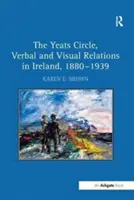Le cercle Yeats, relations verbales et visuelles en Irlande, 1880 1939 - The Yeats Circle, Verbal and Visual Relations in Ireland, 1880 1939