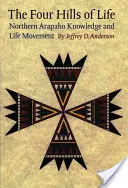 Les quatre collines de la vie : Le mouvement de la connaissance et de la vie des Arapahos du Nord - The Four Hills of Life: Northern Arapaho Knowledge and Life Movement