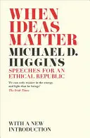 Quand les idées comptent : Discours pour une République éthique - When Ideas Matter: Speeches for an Ethical Republic