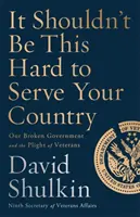 Il ne devrait pas être aussi difficile de servir son pays : Notre gouvernement brisé et le sort des vétérans - It Shouldn't Be This Hard to Serve Your Country: Our Broken Government and the Plight of Veterans