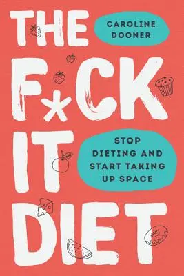 Le régime F*ck It : Manger devrait être facile - The F*ck It Diet: Eating Should Be Easy