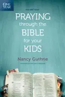 Un an de prière à travers la Bible pour vos enfants - The One Year Praying Through the Bible for Your Kids