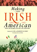 Faire de l'Irlandais un Américain : Histoire et patrimoine des Irlandais aux États-Unis - Making the Irish American: History and Heritage of the Irish in the United States