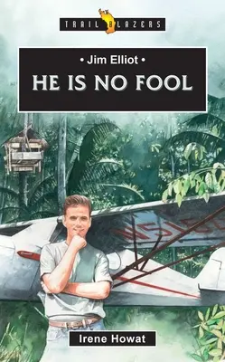 Jim Elliot : Il n'est pas dupe - Jim Elliot: He Is No Fool