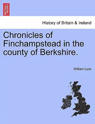 Chroniques de Finchampstead dans le comté de Berkshire. - Chronicles of Finchampstead in the County of Berkshire.