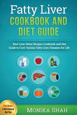 Fatty Liver Cookbook & Diet Guide : 85 recettes les plus puissantes pour lutter contre le foie gras et perdre du poids rapidement - Fatty Liver Cookbook & Diet Guide: 85 Most Powerful Recipes to Avert Fatty Liver & Lose Weight Fast