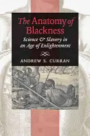 L'anatomie de la noirceur : Science et esclavage au siècle des Lumières - The Anatomy of Blackness: Science & Slavery in an Age of Enlightenment