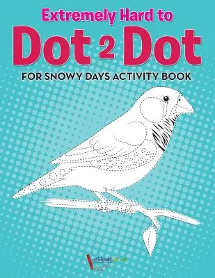 Cahier d'activités pour les enfants de tous âges - Extremely Hard to Dot 2 Dot for Snowy Days - Extremely Hard to Dot 2 Dot for Snowy Days Activity Book Book