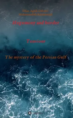 Hégémonie et tensions frontalières : Le mystère du Golfe Persique - Hegemony and border tensions: The mystery of the Persian Gulf