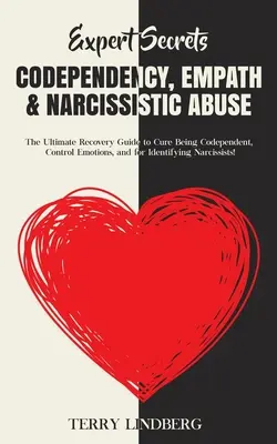 Expert Secrets - Codependency, Empath & Narcissistic Abuse : L'ultime guide de rétablissement pour guérir de la codépendance, contrôler les émotions et identifier les abus narcissiques. - Expert Secrets - Codependency, Empath & Narcissistic Abuse: The Ultimate Recovery Guide to Cure Being Codependent, Control Emotions, and for Identifyi