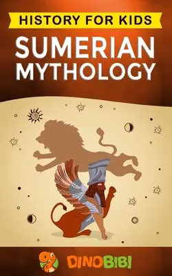 Mythologie sumérienne : L'histoire pour les enfants : Un guide captivant de l'ancienne histoire sumérienne, des mythes sumériens, des dieux, des déesses et des monstres de Sumer. - Sumerian Mythology: History for kids: A captivating guide to ancient Sumerian history, Sumerian myths of Sumerian Gods, Goddesses, and Mon
