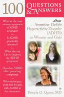 100 questions et réponses sur le trouble déficitaire de l'attention avec hyperactivité (TDAH) chez les femmes et les filles - 100 Questions & Answers about Attention Deficit Hyperactivity Disorder (Adhd) in Women and Girls