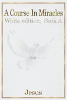 Un Cours en Miracles : édition blanche livre A - A Course in Miracles: white edition book A