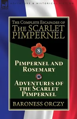 Les Escapades complètes du Mouron Rouge : Volume 8 : L'Impératrice et Rosemary & Les Aventures de l'Impératrice écarlate - The Complete Escapades of The Scarlet Pimpernel: Volume 8-Pimpernel and Rosemary & Adventures of the Scarlet Pimpernel