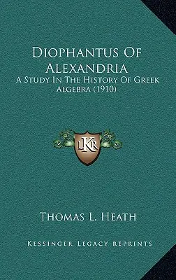 Diophante d'Alexandrie : Une étude sur l'histoire de l'algèbre grecque (1910) - Diophantus Of Alexandria: A Study In The History Of Greek Algebra (1910)