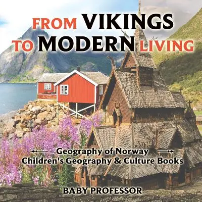 Des Vikings à la vie moderne : Géographie de la Norvège - Livres pour enfants sur la géographie et la culture - From Vikings to Modern Living: Geography of Norway - Children's Geography & Culture Books