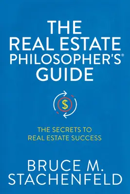 Le guide du philosophe de l'immobilier : Les secrets de la réussite immobilière - The Real Estate Philosopher's(r) Guide: The Secrets to Real Estate Success