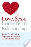 Amour, sexe et relations à long terme : Ce que veulent vraiment les personnes atteintes du syndrome d'Asperger - Love, Sex and Long-Term Relationships: What People with Asperger Syndrome Really Really Want