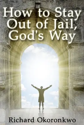 Comment éviter la prison, à la manière de Dieu. - How to Stay Out of Jail, God's Way.