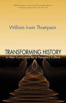 Transformer l'histoire : Un nouveau programme pour une culture planétaire - Transforming History: A New Curriculum for a Planetary Culture