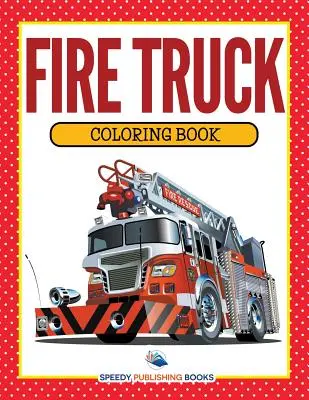 Livre de coloriage sur les camions de pompiers - Fire Truck Coloring Book