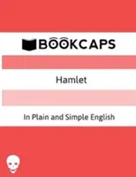 Hamlet En anglais simple et clair : (Une traduction moderne et la version originale) - Hamlet In Plain and Simple English: (A Modern Translation and the Original Version)