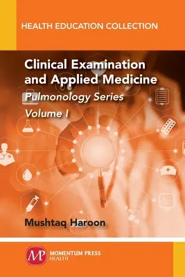 Examen clinique et médecine appliquée, Volume I : Série Pulmonologie - Clinical Examination and Applied Medicine, Volume I: Pulmonology Series