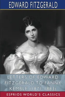 Lettres d'Edward FitzGerald à Fanny Kemble (1871-1883) (Classiques Esprios) - Letters of Edward FitzGerald to Fanny Kemble (1871-1883) (Esprios Classics)
