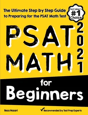 PSAT Math for Beginners : Le guide ultime, étape par étape, pour se préparer au test de mathématiques du PSAT - PSAT Math for Beginners: The Ultimate Step by Step Guide to Preparing for the PSAT Math Test